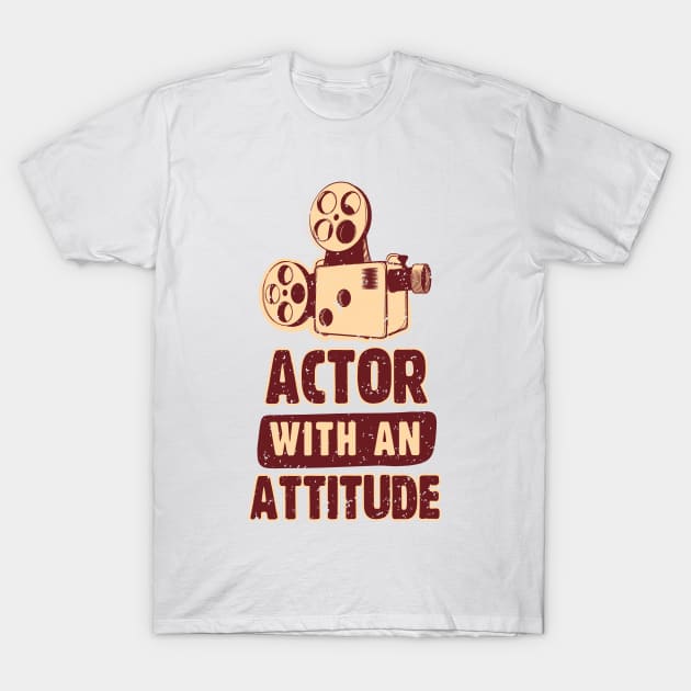 Actor with an Attitude T-Shirt by simplecreatives